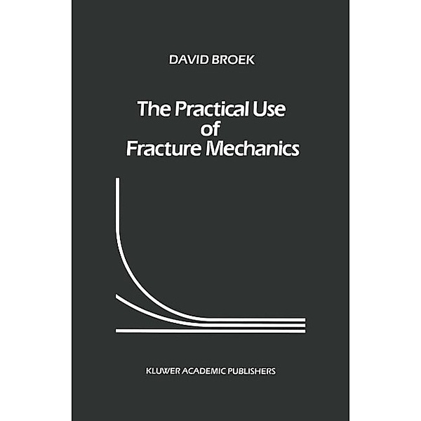 The Practical Use of Fracture Mechanics, D. Broek