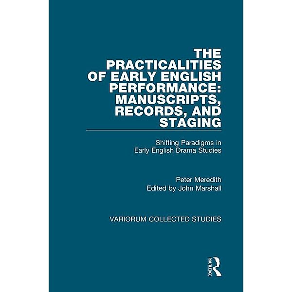 The Practicalities of Early English Performance: Manuscripts, Records, and Staging, Peter Meredith