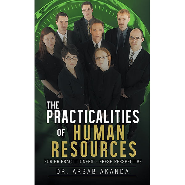 The Practicalities of Human Resources, Dr. Arbab Akanda