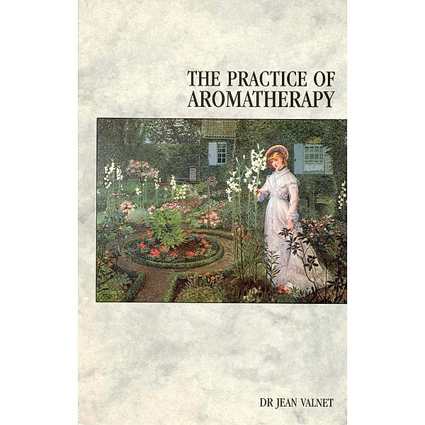 The Practice Of Aromatherapy, Jean Valnet