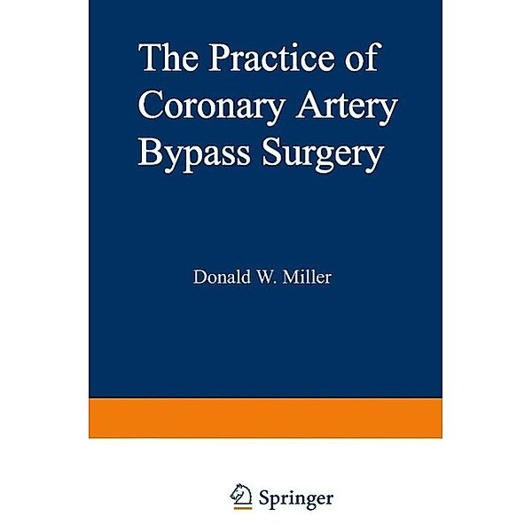 The Practice of Coronary Artery Bypass Surgery / Topics in Cardiovascular Disease, D. Miller