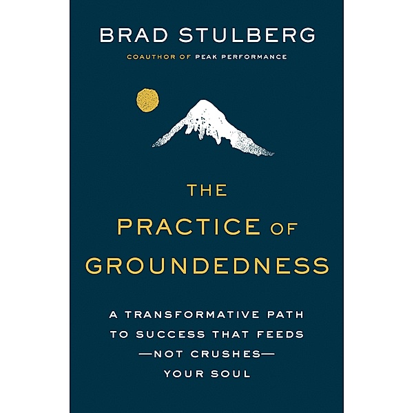 The Practice of Groundedness, Brad Stulberg