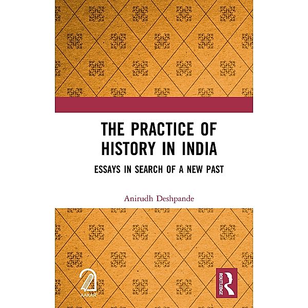 The Practice of History in India, Anirudh Deshpande