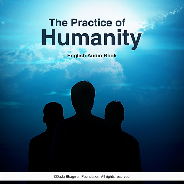 The Practice of Humanity - English Audio Book, Dada Bhagwan