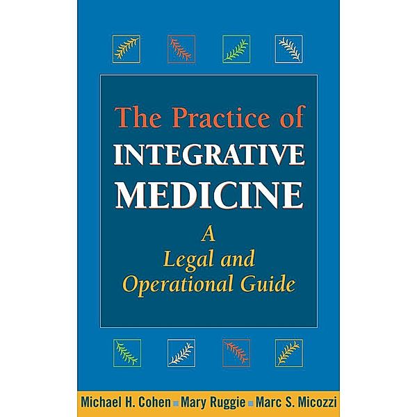 The Practice of Integrative Medicine, Michael H. Cohen, Mary Ruggie, Marc S. S. Micozzi