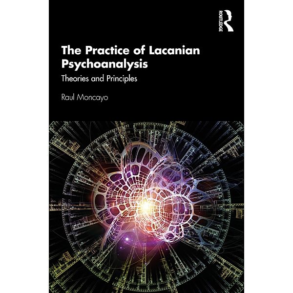 The Practice of Lacanian Psychoanalysis, Raul Moncayo