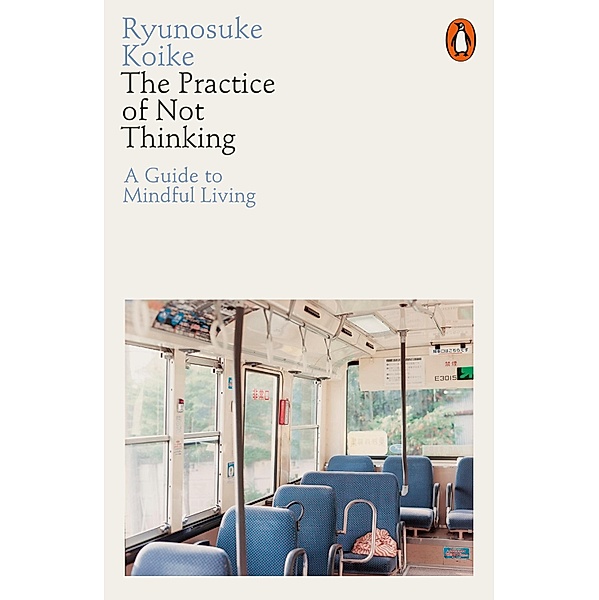 The Practice of Not Thinking, Ryunosuke Koike