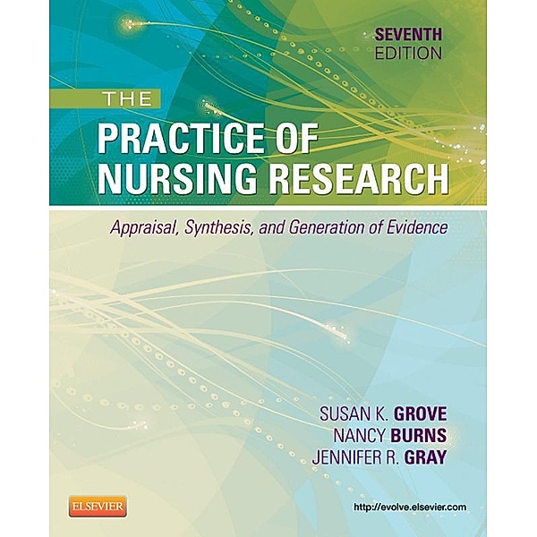 The Practice of Nursing Research - E-Book, Jennifer R. Gray, Susan K. Grove, Nancy Burns