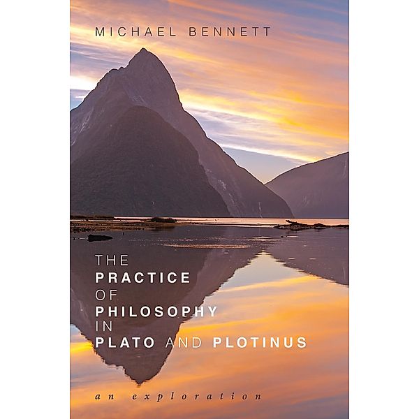 The Practice of Philosophy in Plato and Plotinus, Michael Bennett