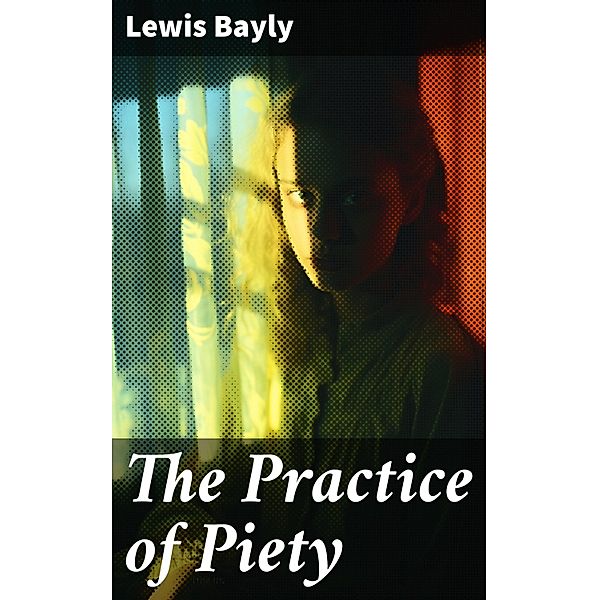 The Practice of Piety, Lewis Bayly