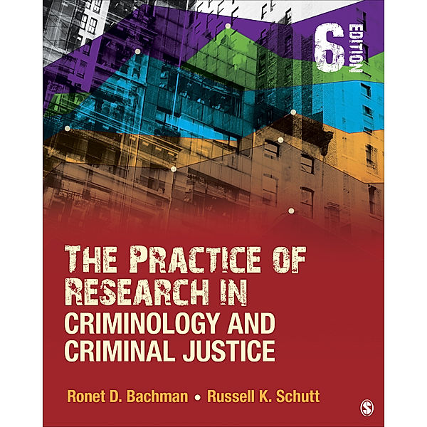 The Practice of Research in Criminology and Criminal Justice, Russell K. Schutt, Ronet D. Bachman