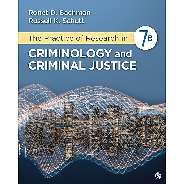 The Practice of Research in Criminology and Criminal Justice, Russell K. Schutt, Ronet D. Bachman