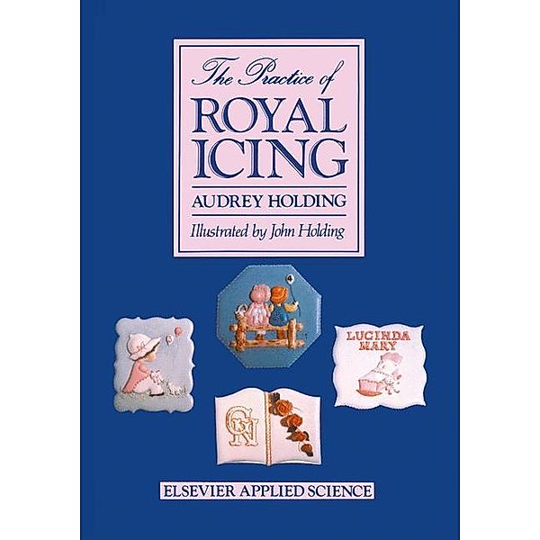 The Practice of Royal Icing, A. Holding