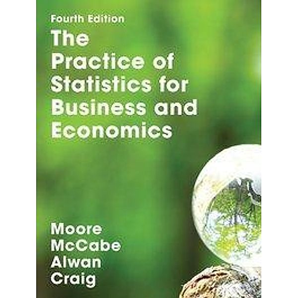 The Practice of Statistics for Business and Economics, David Moore, George McCabe, Bruce Craig, Layth Alwan