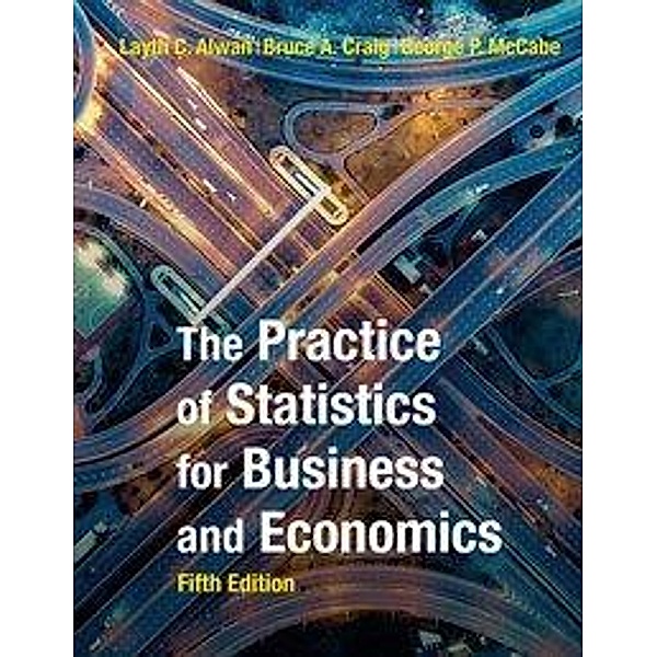 The Practice of Statistics for Business and Economics, Layth Alwan, Bruce Craig, David Moore