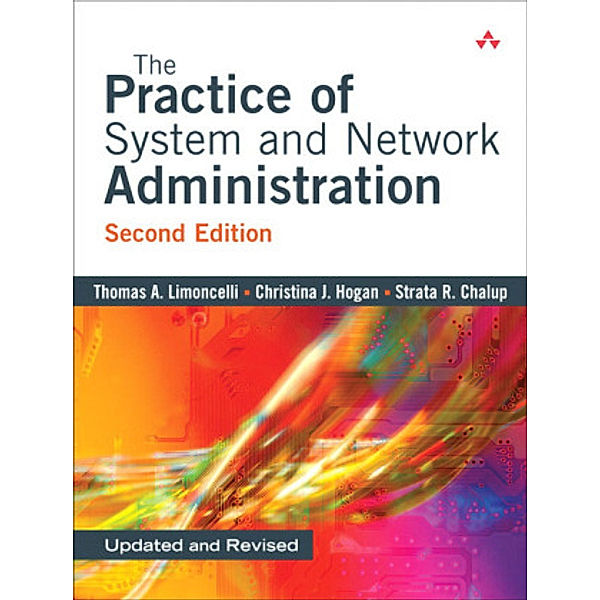 The Practice of System and Network Administration, Thomas A. Limoncelli, Christine J. Hogan, Strata R. Chalup