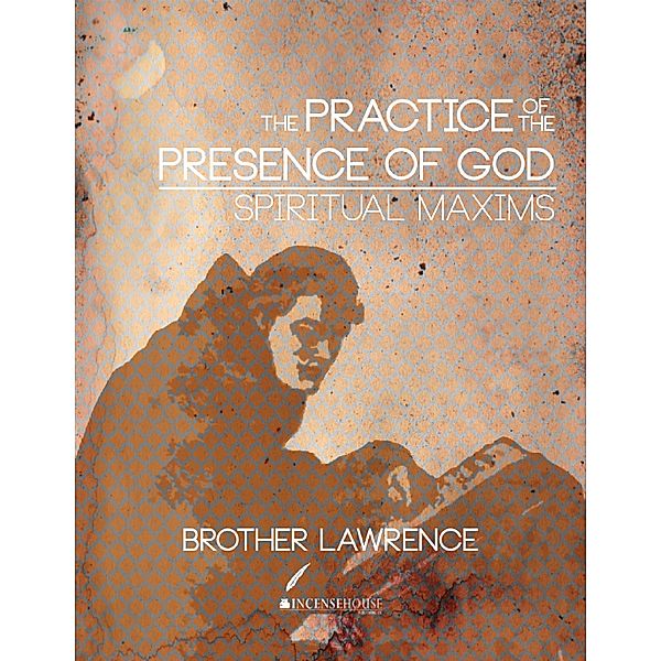 The Practice of the Presence of God and Spiritual Maxims, Brother Lawrence