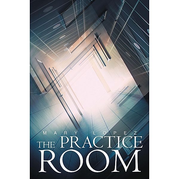 The Practice Room, Mary Lopez