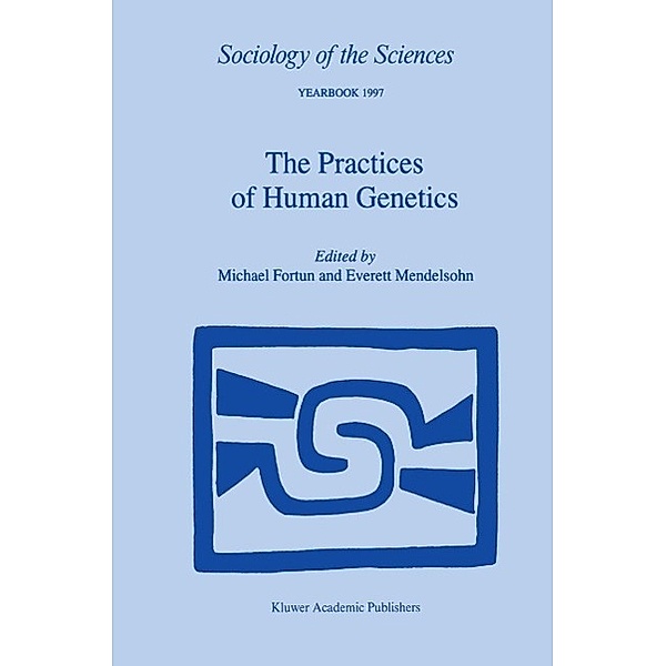 The Practices of Human Genetics / Sociology of the Sciences Yearbook Bd.21