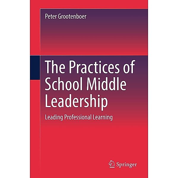 The Practices of School Middle Leadership, Peter Grootenboer