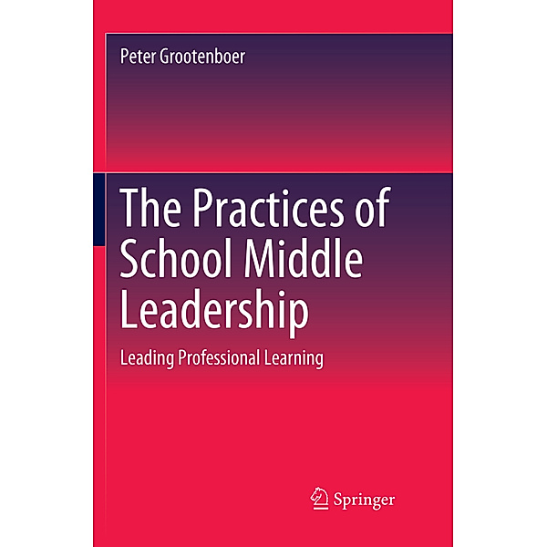 The Practices of School Middle Leadership, Peter Grootenboer
