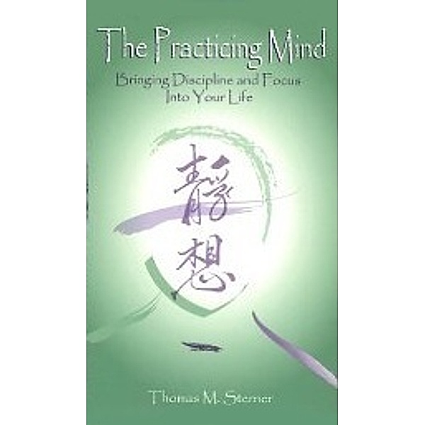 The Practicing Mind: Bringing Discipline and Focus into Your Life, Mountain Sage, Thomas M. Sterner