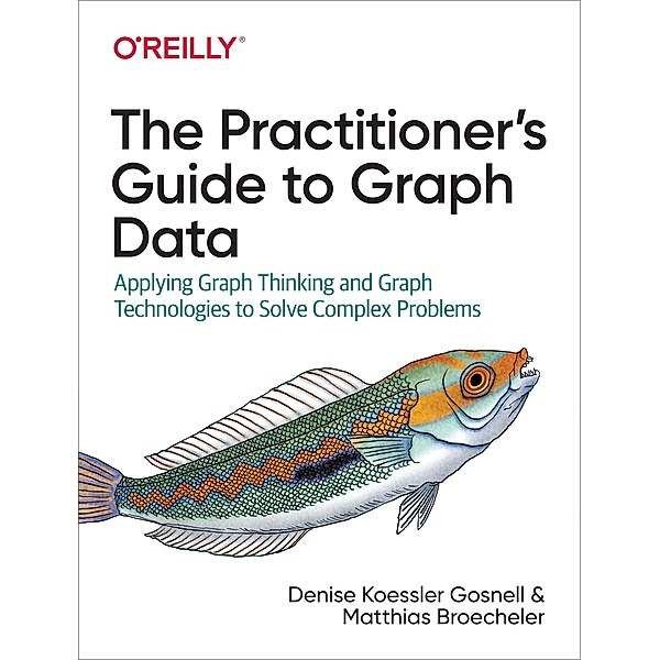 The Practitioner's Guide to Graph Dat, Denise Gosnell, Matthias Broecheler