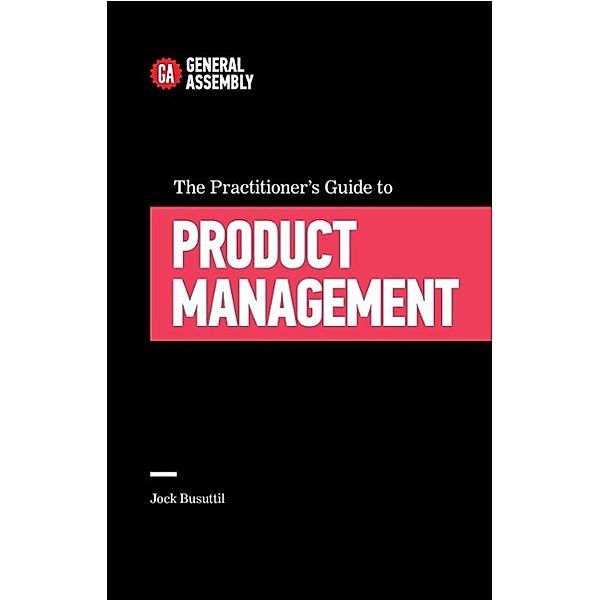 The Practitioner's Guide To Product Management, Jock Busuttil