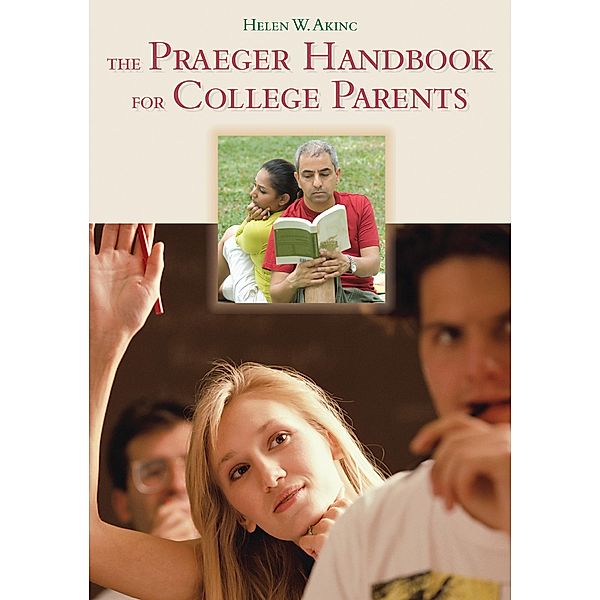 The Praeger Handbook for College Parents, Helen W. Akinc