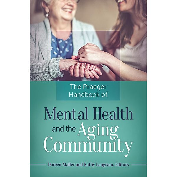 The Praeger Handbook of Mental Health and the Aging Community