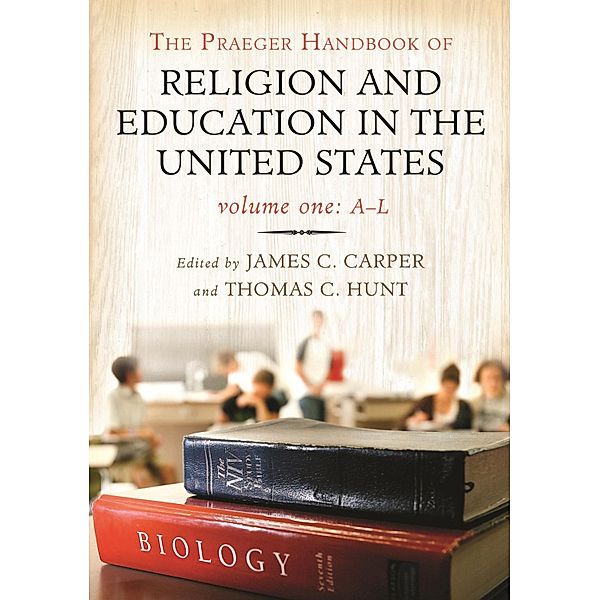 The Praeger Handbook of Religion and Education in the United States, Thomas C. Hunt, James C. Carper