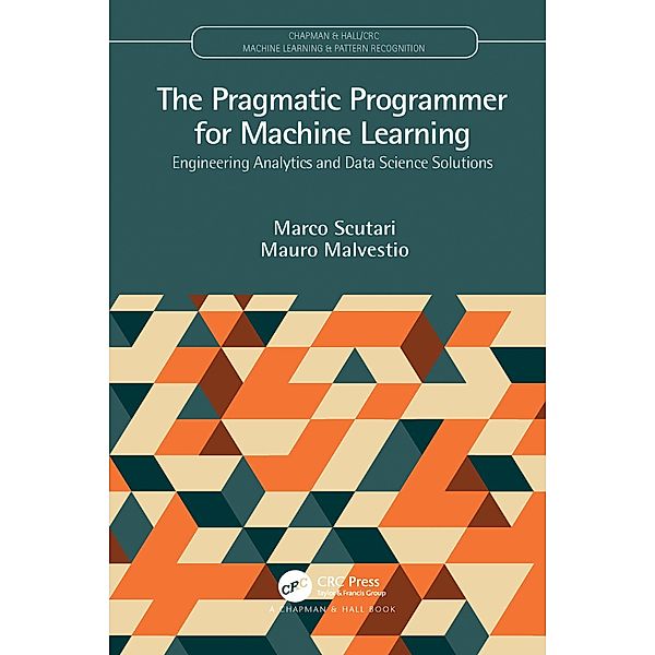 The Pragmatic Programmer for Machine Learning, Marco Scutari, Mauro Malvestio