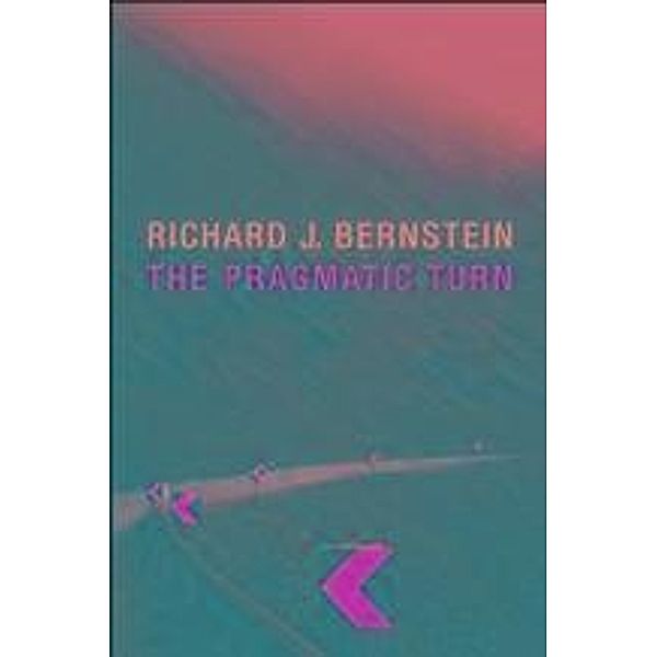 The Pragmatic Turn, Richard J. Bernstein