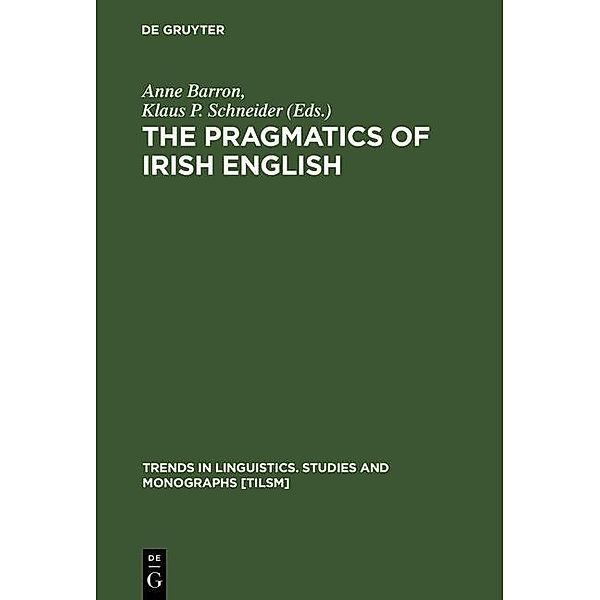The Pragmatics of Irish English / Trends in Linguistics. Studies and Monographs [TiLSM] Bd.164