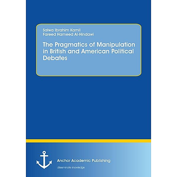 The Pragmatics of Manipulation in British and American Political Debates, Salwa Ibrahim Kamil, Fareed Hameed Al-Hindawi