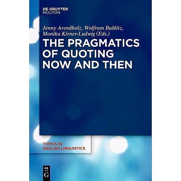The Pragmatics of Quoting Now and Then / Topics in English Linguistics Bd.89