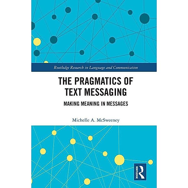 The Pragmatics of Text Messaging, Michelle A. McSweeney