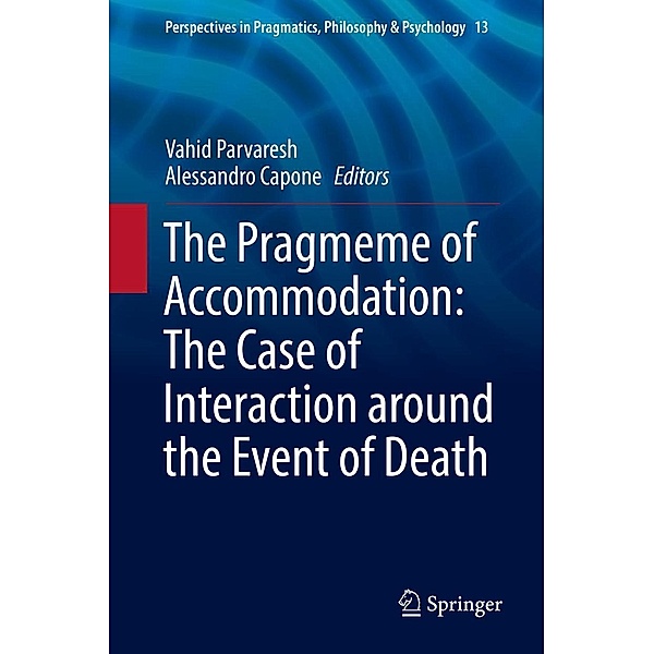 The Pragmeme of Accommodation: The Case of Interaction around the Event of Death / Perspectives in Pragmatics, Philosophy & Psychology Bd.13