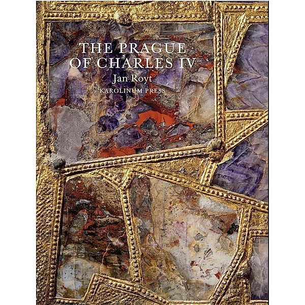 The Prague of Charles IV, 1316 - 1378; ., Jan Royt