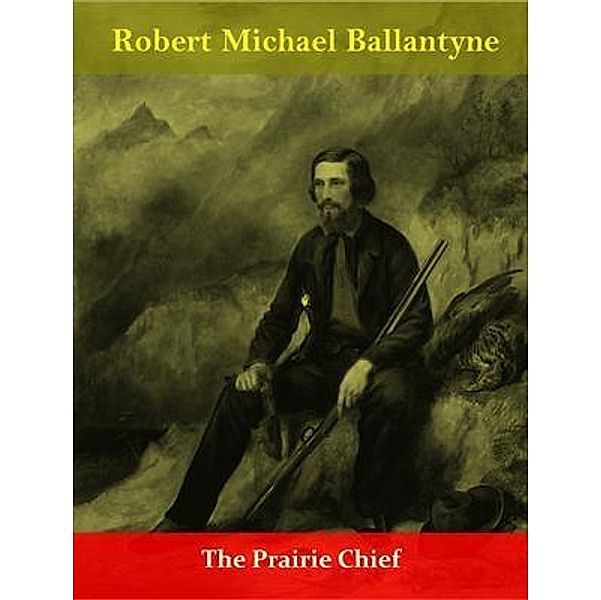 The Prairie Chief / Naomi Press, Robert Michael Ballantyne