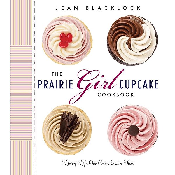 The Prairie Girl Cupcake Cookbook, Jean Blacklock