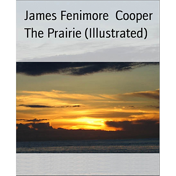 The Prairie (Illustrated), James Fenimore Cooper
