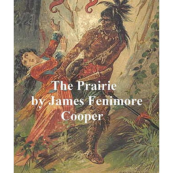 The Prairie / Leatherstocking Tales Bd.5, James Fenimore Cooper