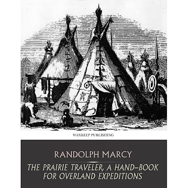 The Prairie Traveler, a Hand-Book for Overland Expeditions, Randolph Marcy