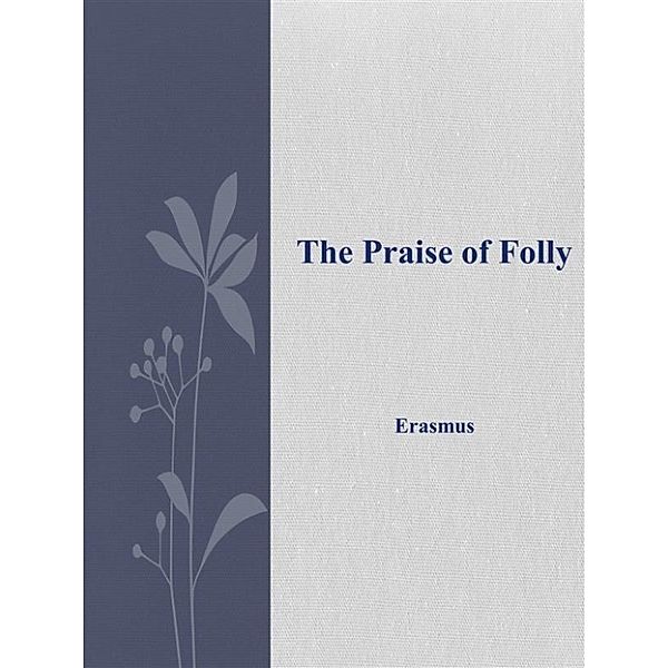 The Praise of Folly, Erasmus