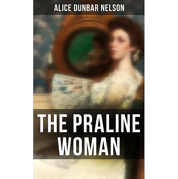 The Praline Woman, Alice Dunbar Nelson