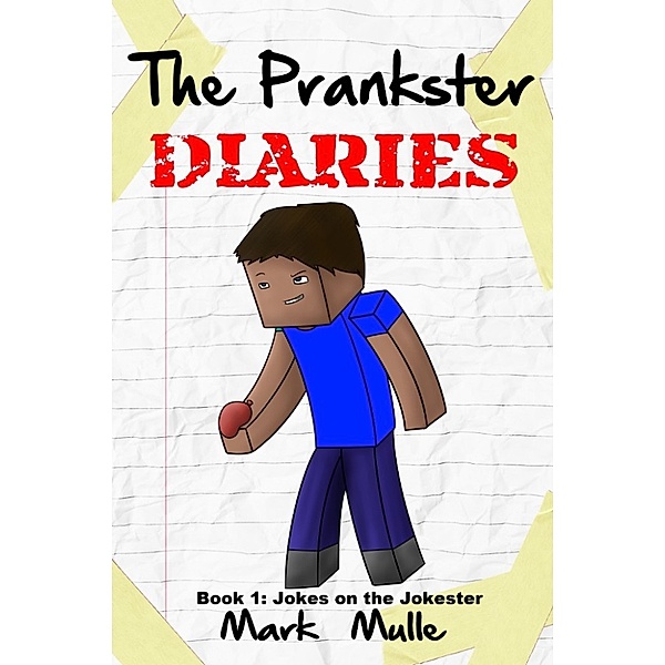 The Prankster Diaries, Book 1: Jokes on the Jokester, Mark Mulle