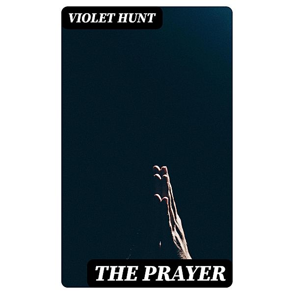 The Prayer, Violet Hunt