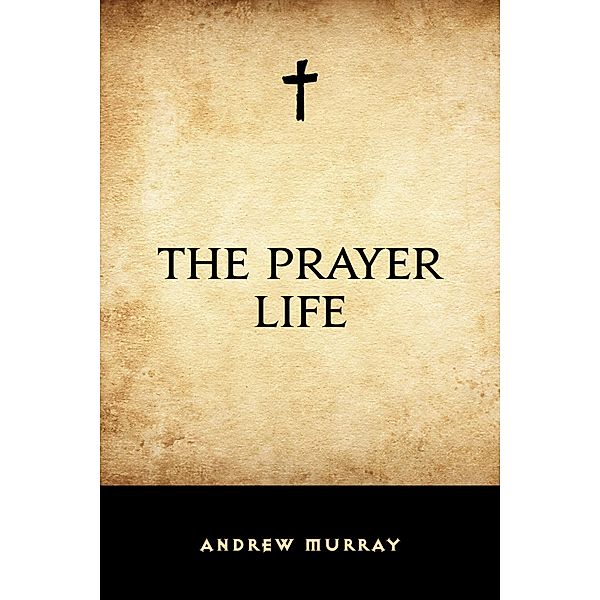 The Prayer Life, Andrew Murray