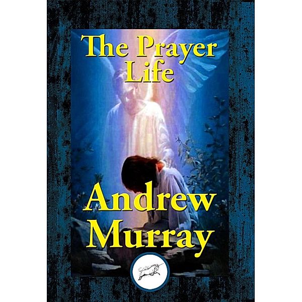 The Prayer Life / Dancing Unicorn Books, Andrew Murray